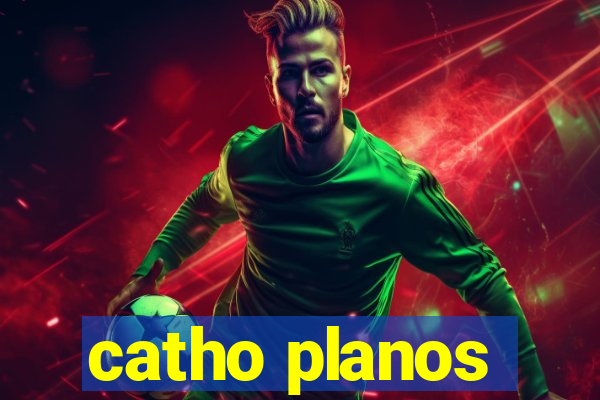 catho planos